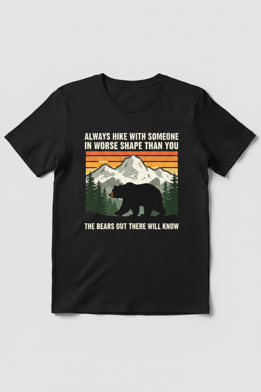 Always Hike With Someone In Worse Shape Than You - Black Tee Mockup